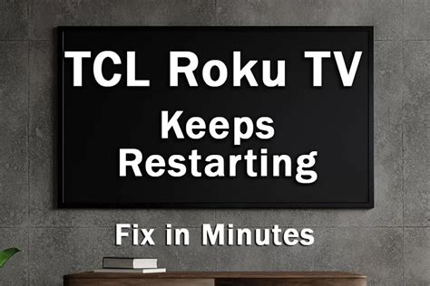 TCL Roku TV Keeps Restarting Fix In Minutes