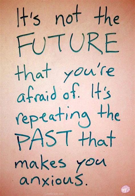 Repeating The Past Quotes Quote Life Past Future Life Quote Fear Future Quotes Words Quotes