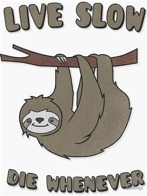 Funny And Cute Sloth Live Slow Die Whenever Cool Statement Lazy