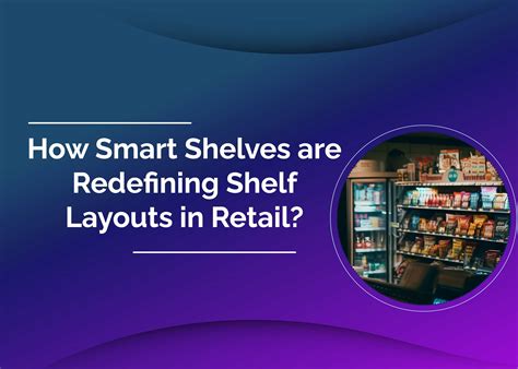How Smart Shelves are Redefining Shelf Layouts in Retail?