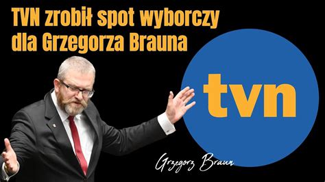 Tvn Zrobi Spot Wyborczy Dla Grzegorz Brauna Z Konfederacji Youtube