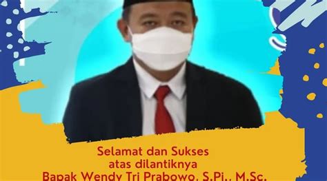 Selamat Dan Sukses Atas Dilantiknya Bapak Wendy Tri Prabowo S Pi M Sc