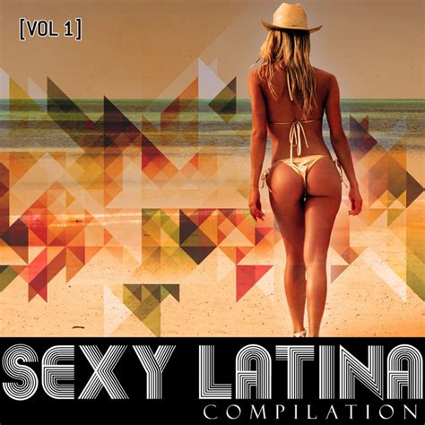 Sexy Latina Compilation Vol 1 Compilation By Various Artists Spotify
