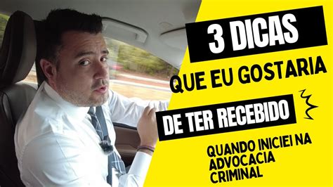 Dicas Que Eu Gostaria De Ter Recebido No In Cio Da Advocacia Criminal