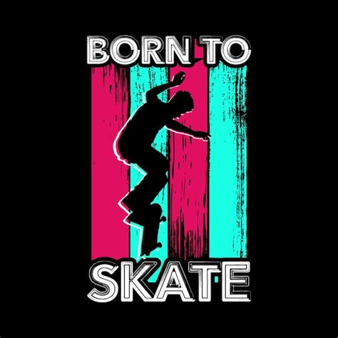 Premium Vector Born To Skate T Shirt Design Vector