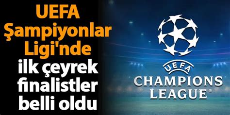 Uefa Ampiyonlar Ligi Nde Ilk Eyrek Finalistler Belli Oldu Trabzon