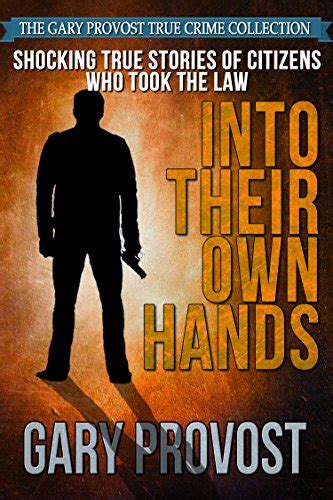 Into Their Own Hands Shocking True Stories Of Citizens Who Took The