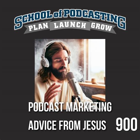 Podcast Growth Strategies From Jesus Ep900 School Of Podcasting