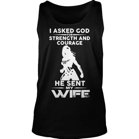 Wonder Woman I Asked God For Strength And Courage He Sent My Wife Shirt