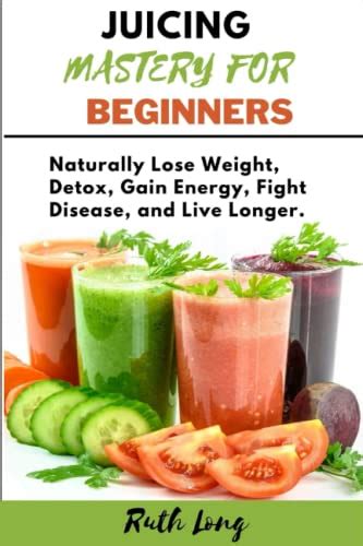 JUICING MASTERY FOR BEGINNERS The Ultimate Guide To Juicing For