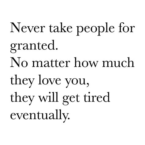 Never Take People For Granted Granted Quotes Taken For Granted