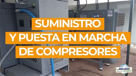 Suministro Y Puesta En Marcha De Compresores Neleda Youtube