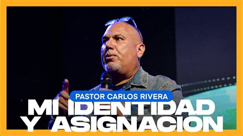 Mi Identidad Y Asignación Pastor Carlos Rivera Octubre 30 2021