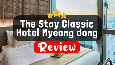 The Stay Classic Hotel Myeong Dong Seoul Review Is This Hotel Worth It Youtube