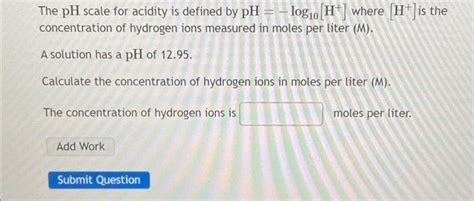 Solved The pH scale for acidity is defined by pH log₁0 Chegg