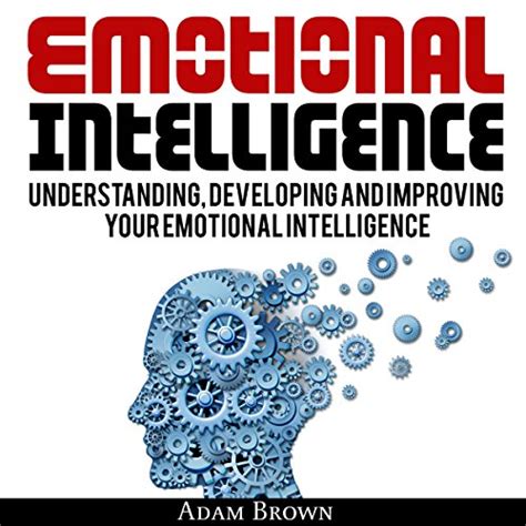 Emotional Intelligence A Guide To Understanding Developing And