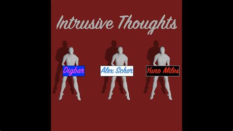 Intrusive Thoughts Alex Schor Digbar And Yuno Miles Youtube