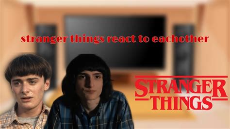 Stranger Things React To Eachother Byler Elmax Mileven Agnst