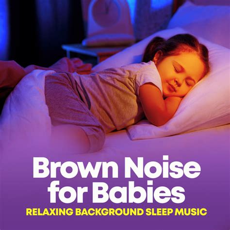 Brown Noise For Babies Relaxing Background Sleep Music Album By