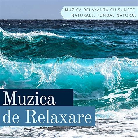 Play Muzica de Relaxare - Muzică Relaxantă cu Sunete Naturale, Fundal ...