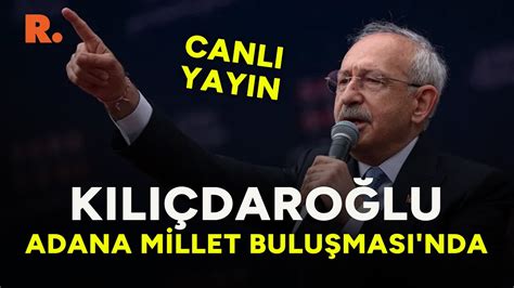 Kemal Kılıçdaroğlu Adana Millet Buluşması nda konuşuyor CANLI YouTube