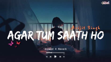 Agar Tum Saath Ho Reverb Lofi Song Slowed And Reverb Tamasha Arijit Singh Lofi Youtube