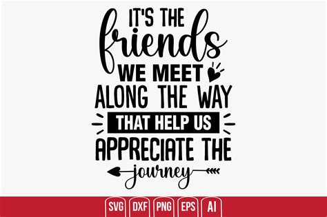 Its The Friends We Meet Along The Way That Help Us Appreciate The Jou