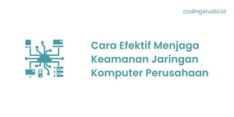 13 Cara Menjaga Keamanan Jaringan Komputer Perusahaan