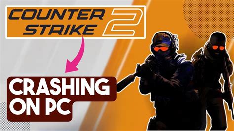 How To Fix Counter Strike 2 Crashing On PC YouTube