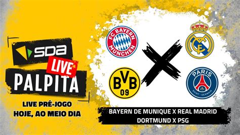 PALPITE AO VIVO Bayern De Munique X Real Madrid E Dortmund X PSG