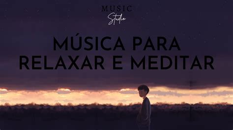 Música de Piano para Relaxar Meditar Estudar Acalmar e Tranquilizar