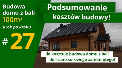 Ile kosztuje budowa domu z bali 100 m2 Podsumowanie kosztów SSZ odc