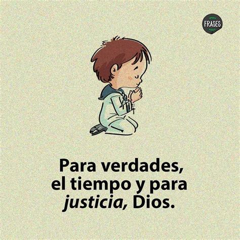 Para Verdades El Tiempo Y Para Justicia Dios Frases