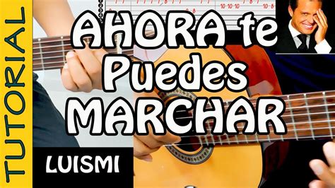 AHORA TE PUEDES MARCHAR Tutorial Para Guitarra LUIS MIGUEL YouTube