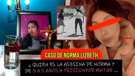 Caso Norma Lizbeth Uno De Los Casos Más Indignantes De México Que Le