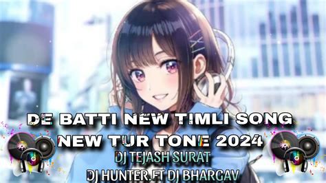 De Batti New Timli Song New Tur Tone Dj Tejash Surat Dj Hunter