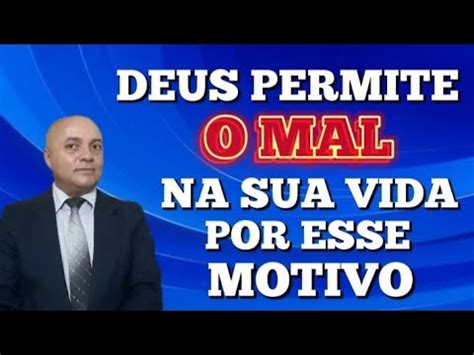 4 MOTIVOS DO PORQUE DEUS PERMITE O MAL NA SUA VIDA YouTube