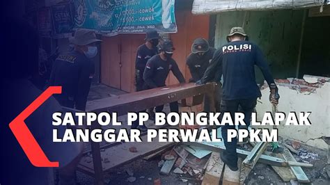 Satpol PP Bongkar Lapak Langgar Perwal PPKM YouTube