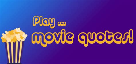 Game: Play movie quotes! - Veronica B