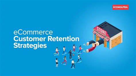 Powerful Ecommerce Customer Retention Strategies Ecomsutra