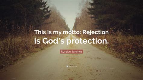 Roselyn Sanchez Quote “this Is My Motto Rejection Is God’s Protection ”