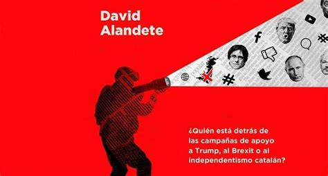 Fake News La Nueva Arma De Destrucci N Masiva David Alandete