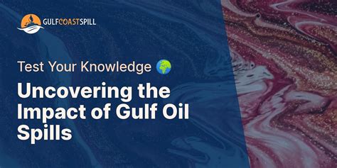 Gulf Oil Spills: History and Global Impact Quiz | Gulf Coast Spill