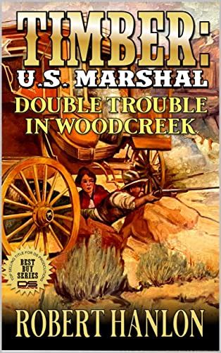 Timber U S Marshal Double Trouble In Woodcreek A Western Adventure