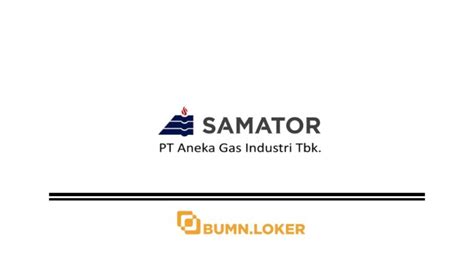 Loker PT Samator Indo Gas Tbk Bumndotloker