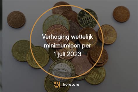 Wettelijk Minimumloon Per 1 Juli 2023 Verhoogd Horecare