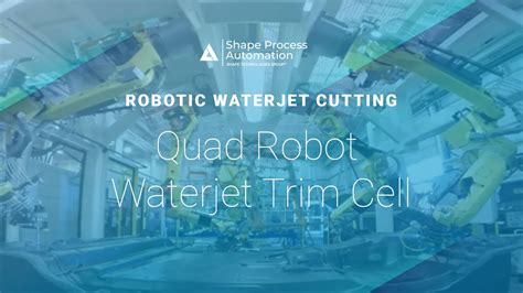 Quad Robot Waterjet Trim Cell With Material Handling Robots Shape