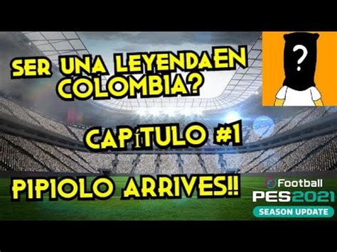 PES 2021 Ser Una LEYENDA Colombia BECOME A LEGEND Efootball Capitulo