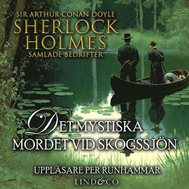 Det Mystiska Mordet Vid Skogssj N Sherlock Holmes Samlade Bedrifter