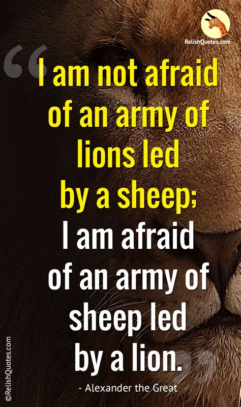 “I am not afraid of an army of lions led by a sheep; I am afraid of an ...